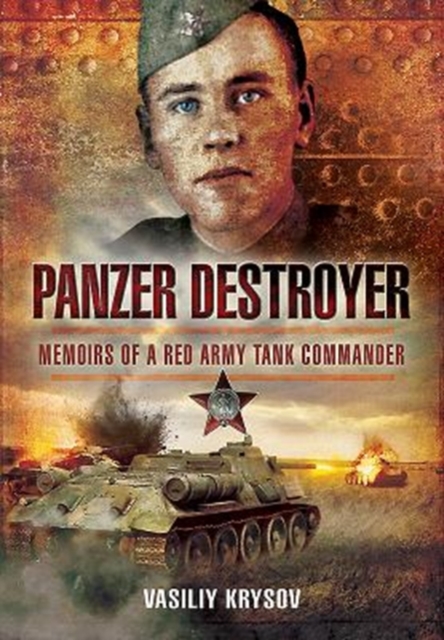 Panzer Destroyer - SHORT RUN RE-ISSUE : Memoirs of a Red Army Tank Commander, Paperback / softback Book