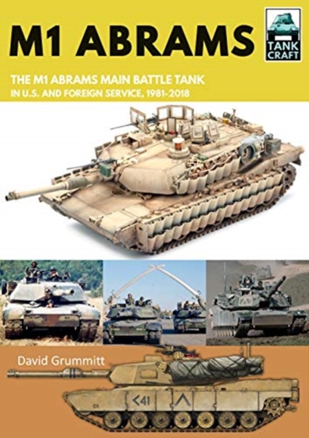 M1 Abrams : The US's Main Battle Tank in American and Foreign Service, 1981-2018, Paperback / softback Book
