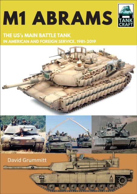 M1 Abrams : The US's Main Battle Tank in American and Foreign Service, 1981-2019, PDF eBook