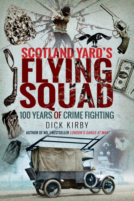 Scotland Yard's Flying Squad : 100 Years of Crime Fighting, EPUB eBook