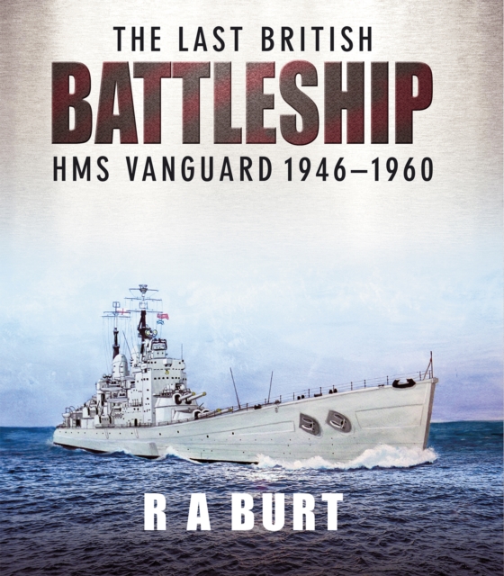 The Last British Battleship : HMS Vanguard, 1946-1960, EPUB eBook
