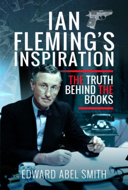 Ian Fleming's Inspiration : The Truth Behind the Books, Hardback Book