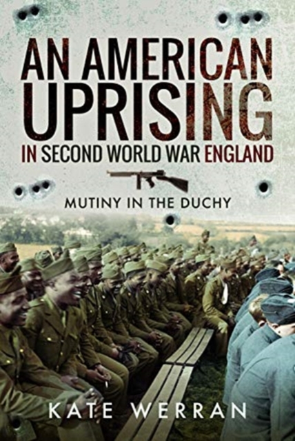 An American Uprising in Second World War England : Mutiny in the Duchy, Hardback Book