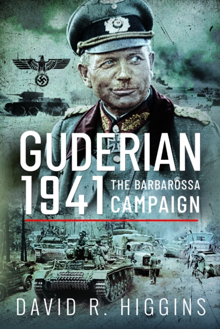 Guderian 1941 : The Barbarossa Campaign, Hardback Book