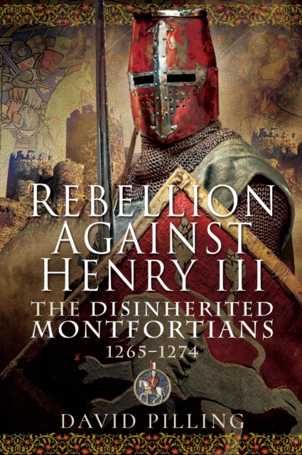 Rebellion Against Henry III : The Disinherited Montfortians, 1265-1274, EPUB eBook