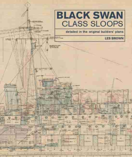 Black Swan Class Sloops : Detailed in the Original Builders' Plans, Hardback Book