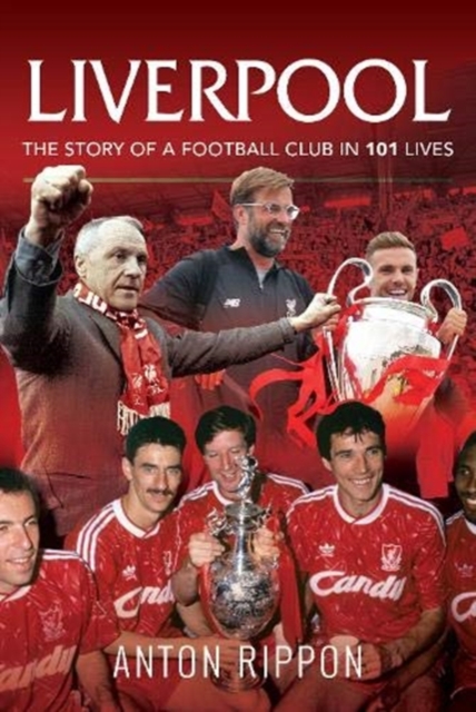 Liverpool: The Story of a Football Club in 101 Lives, Paperback / softback Book