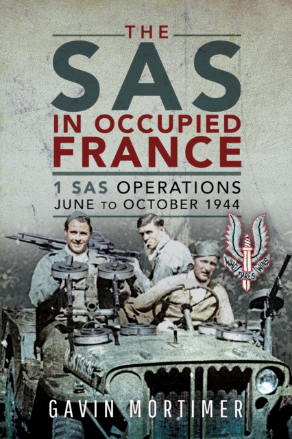 The SAS in Occupied France : 1 SAS Operations, June to October 1944, PDF eBook