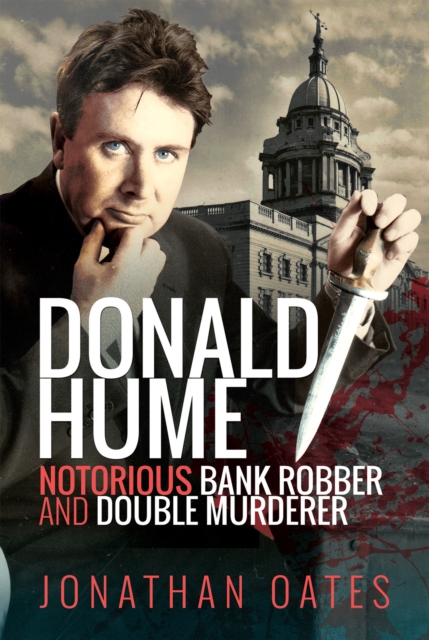 Donald Hume : Notorious Bank Robber and Double Murderer, EPUB eBook