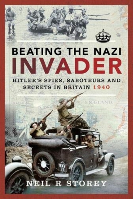 Beating the Nazi Invader : Hitler's Spies, Saboteurs and Secrets in Britain 1940, Hardback Book