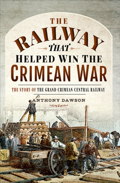 The Railway that Helped Win the Crimean War : The Story of the Grand Crimean Central Railway, PDF eBook