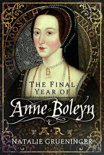 The Final Year of Anne Boleyn, Hardback Book