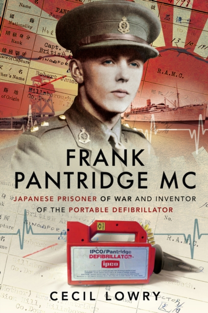 Frank Pantridge MC : Japanese Prisoner of War and Inventor of the Portable Defibrillator, EPUB eBook