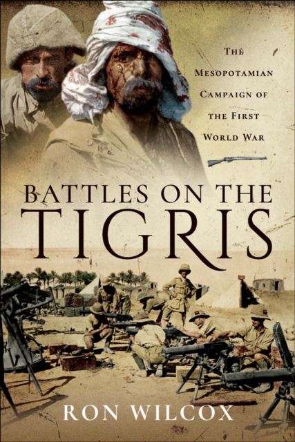 Battles on the Tigris : The Mesopotamian Campaign of the First World War, PDF eBook