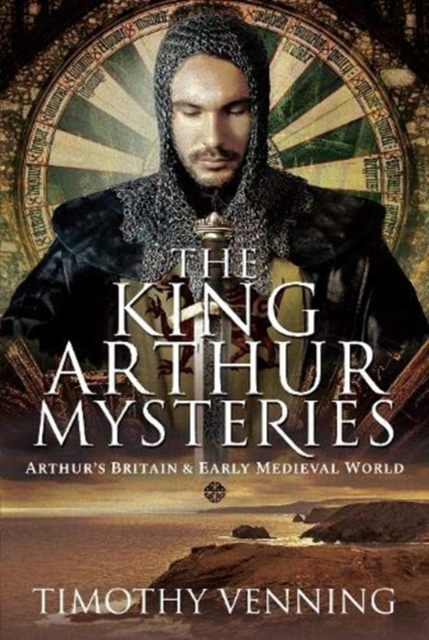 The King Arthur Mysteries : Arthur's Britain and Early Medieval World, Hardback Book