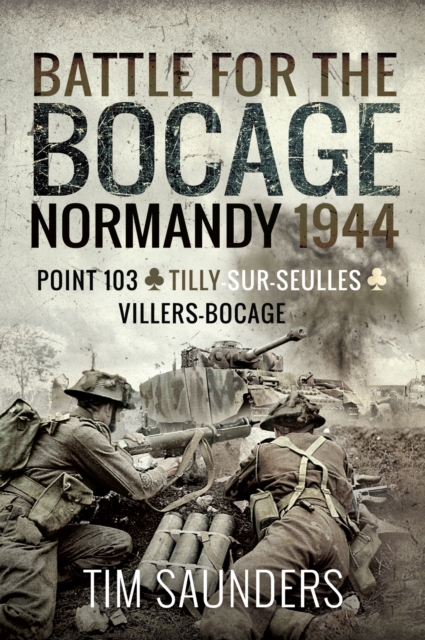 Battle for the Bocage: Normandy 1944 : The Fight for Point 103, Tilly-sur-Seulles, Vilers Bocage, EPUB eBook