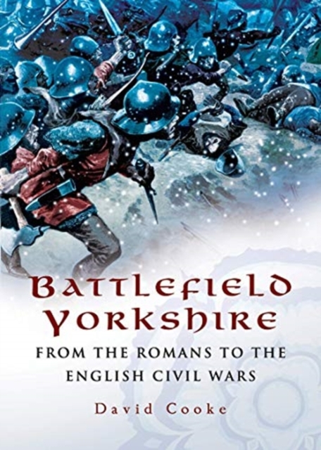 Battlefield Yorkshire : From the Romans to the English Civil Wars, Paperback / softback Book