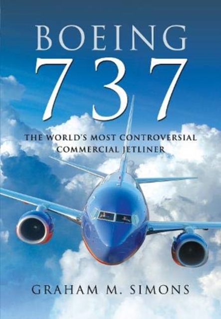 Boeing 737 : The World's Most Controversial Commercial Jetliner, Hardback Book