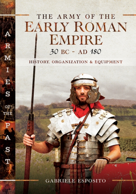 The Army of the Early Roman Empire 30 BC-AD 180 : History, Organization and Equipment, EPUB eBook