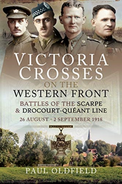 Victoria Crosses on the Western Front - Battles of the Scarpe 1918 and Drocourt-Queant Line : 26 August - 2 September 1918, Paperback / softback Book