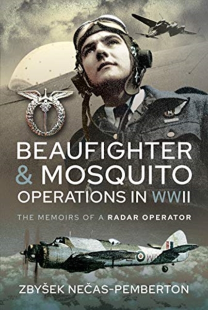 Beaufighter and Mosquito Operations in WWII : The Memoirs of a Radar Operator, Hardback Book