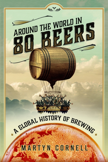 Around the World in 80 Beers : A Global History of Brewing, Hardback Book