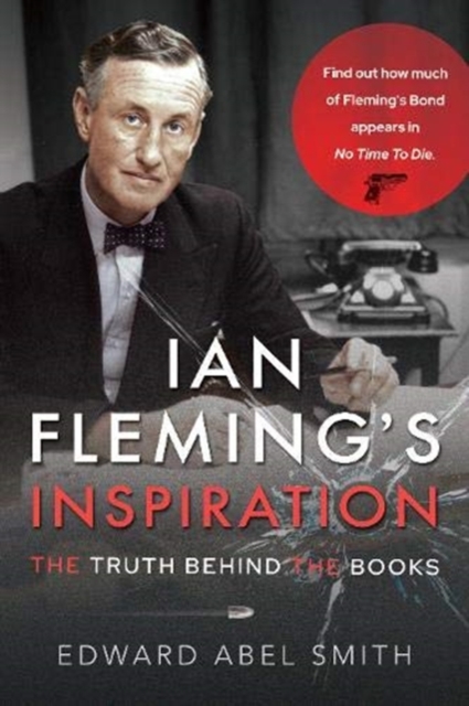 Ian Fleming's Inspiration : The Truth Behind the Books, Paperback / softback Book