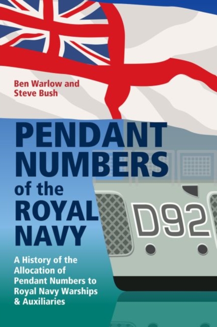 Pendant Numbers of the Royal Navy : A Record of the Allocation of Pendant Numbers to Royal Navy Warships and Auxiliaries, Hardback Book
