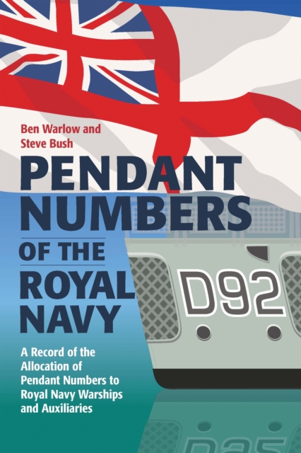Pendant Numbers of the Royal Navy : A Complete History of the Allocation of Pendant Numbers to Royal Navy Warships and Auxiliaries, EPUB eBook