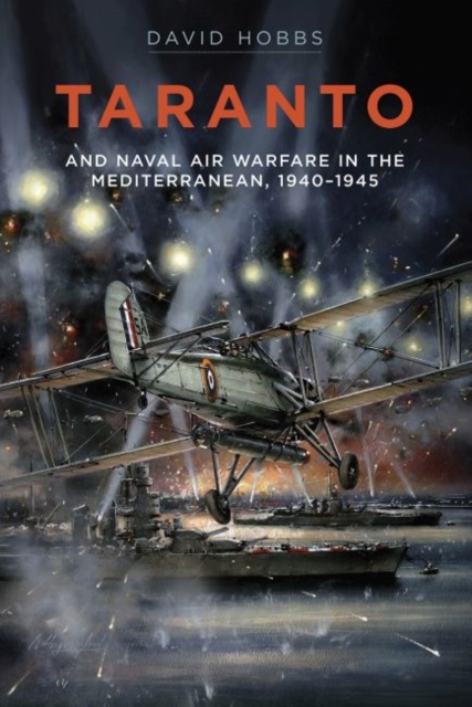 Taranto : And Naval Air Warfare in the Mediterranean, 1940-1945, Hardback Book