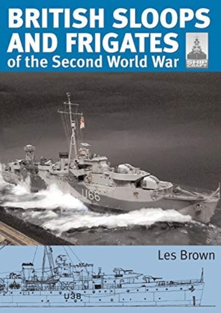 ShipCraft 27 - British Sloops and Frigates of the Second World War, Paperback / softback Book