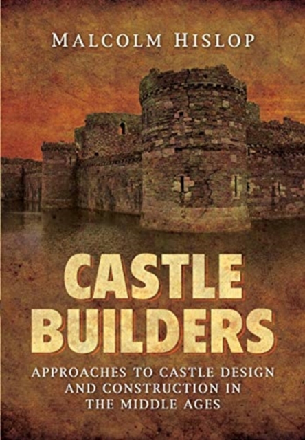 Castle Builders : Approaches to Castle Design and Construction in the Middle Ages, Paperback / softback Book