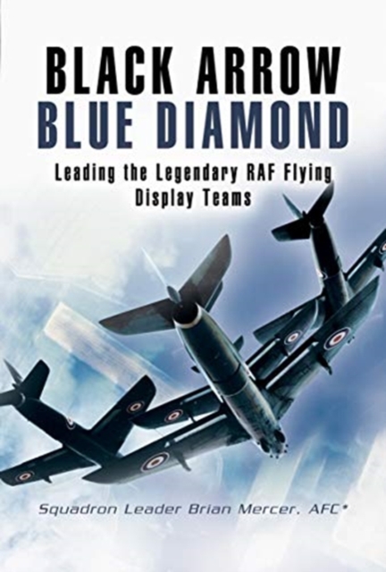 Black Arrows Blue Diamonds : Leading the Legendary RAF Flying Display Teams, Paperback / softback Book