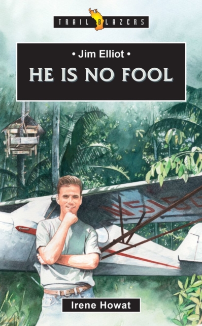 Jim Elliot : He Is No Fool, Paperback / softback Book