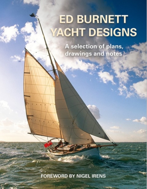 Ed Burnett Yacht Designs : A selection of plans, drawings and notes, Hardback Book