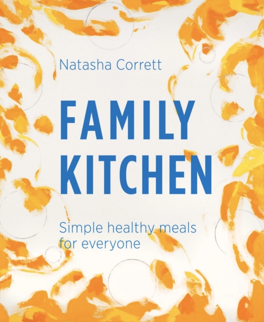 Family Kitchen : Simple Healthy Meals for Everyone, Hardback Book
