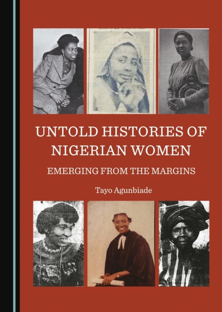 Untold Histories of Nigerian Women : Emerging from the Margins, Hardback Book