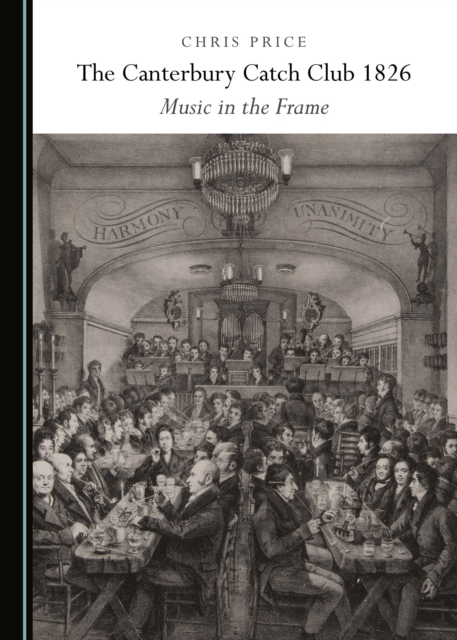 The Canterbury Catch Club 1826 : Music in the Frame, PDF eBook