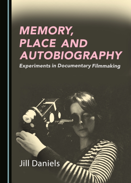 None Memory, Place and Autobiography : Experiments in Documentary Filmmaking, PDF eBook