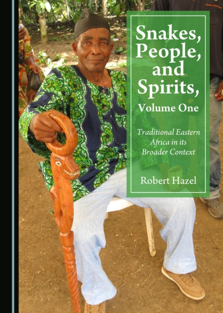 None Snakes, People, and Spirits, Volume One : Traditional Eastern Africa in its Broader Context, PDF eBook