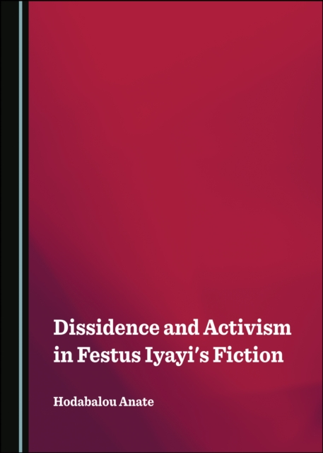 None Dissidence and Activism in Festus Iyayi's Fiction, PDF eBook