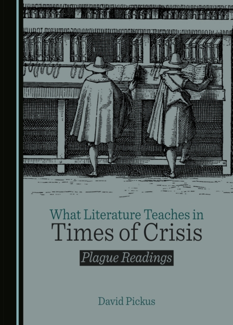 None What Literature Teaches in Times of Crisis : Plague Readings, PDF eBook