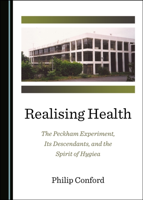 None Realising Health : The Peckham Experiment, Its Descendants, and the Spirit of Hygiea, PDF eBook