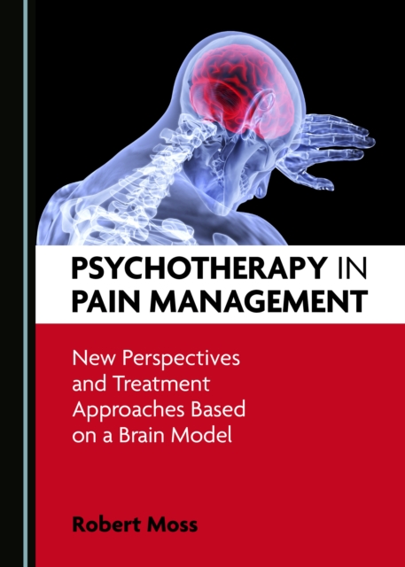 None Psychotherapy in Pain Management : New Perspectives and Treatment Approaches Based on a Brain Model, PDF eBook