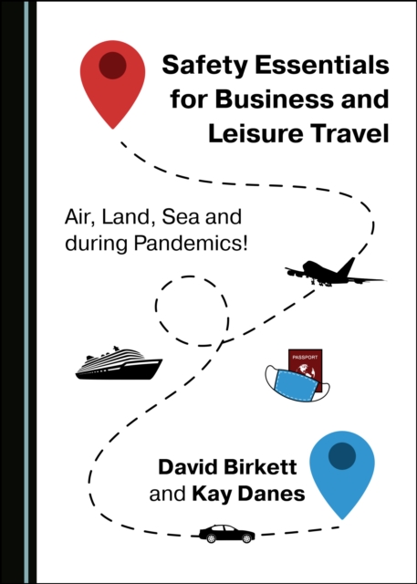 None Safety Essentials for Business and Leisure Travel : Air, Land, Sea and during Pandemics!, PDF eBook