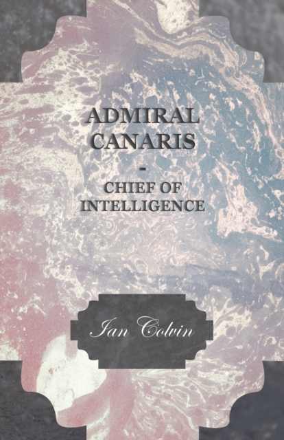 Admiral Canaris - Chief of Intelligence, EPUB eBook