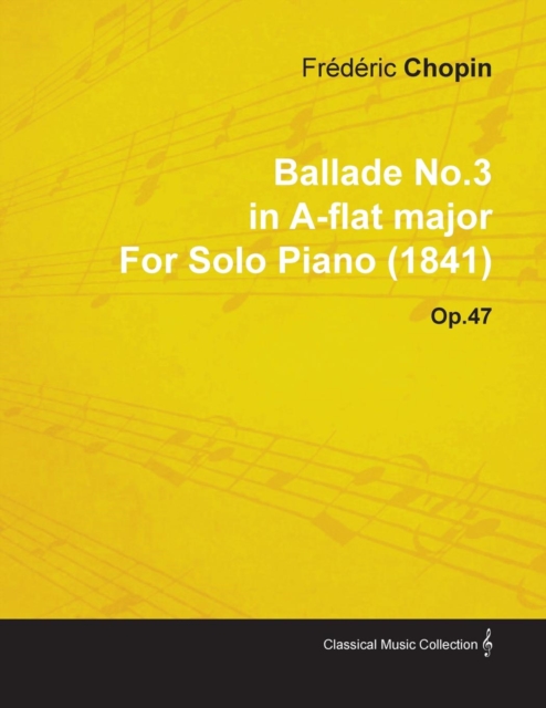Ballade No.3 in A-Flat Major by FrA*dA*ric Chopin for Solo Piano (1841) Op.47, EPUB eBook