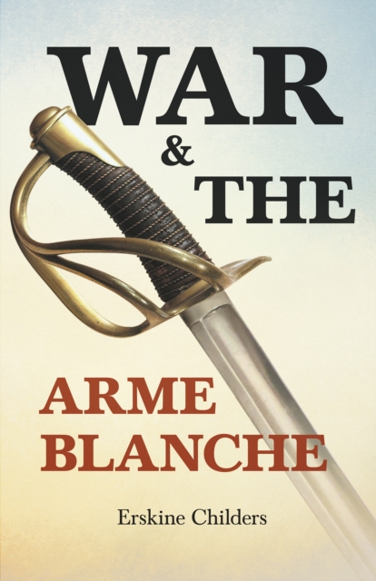 War and the Arme Blanche : With an Excerpt From Remembering Sion By Ryan Desmond, EPUB eBook