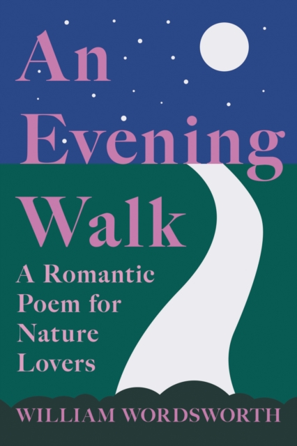 An Evening Walk - A Romantic Poem for Nature Lovers : Including Notes from 'The Poetical Works of William Wordsworth' By William Knight, EPUB eBook