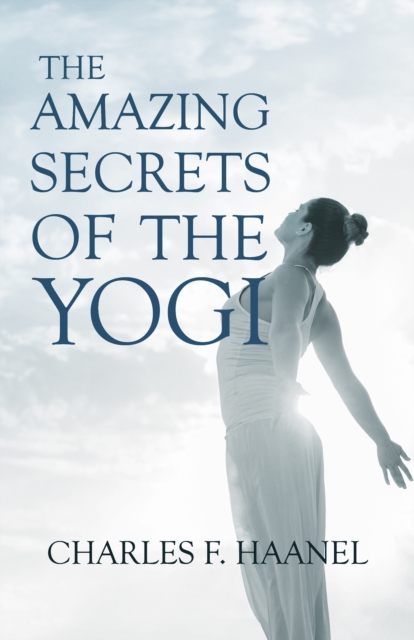 The Amazing Secrets of the Yogi : With a Chapter from St Louis, History of the Fourth City, 1764-1909, Volume Three By Walter Barlow Stevens, EPUB eBook